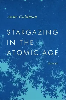 Stargazing w erze atomu: eseje - Stargazing in the Atomic Age: Essays