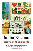 W kuchni - Eseje o jedzeniu i życiu - In The Kitchen - Essays on food and life