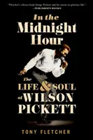 In the Midnight Hour: Życie i dusza Wilsona Picketta - In the Midnight Hour: The Life & Soul of Wilson Pickett