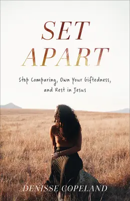 Set Apart: Przestań się porównywać, poznaj swoje talenty i odpocznij w Jezusie - Set Apart: Stop Comparing, Own Your Giftedness, and Rest in Jesus