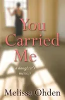 Niosłaś mnie - pamiętnik córki - You Carried Me - A daughter's memoir