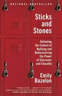 Kije i kamienie: Pokonać kulturę zastraszania i na nowo odkryć siłę charakteru i empatii - Sticks and Stones: Defeating the Culture of Bullying and Rediscovering the Power of Character and Empathy