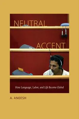 Neutralny akcent: Jak język, praca i życie stają się globalne - Neutral Accent: How Language, Labor, and Life Become Global