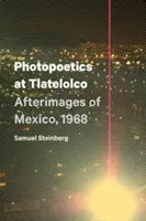 Fotopoetyka w Tlatelolco: Powidoki Meksyku, 1968 r. - Photopoetics at Tlatelolco: Afterimages of Mexico, 1968