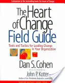 The Heart of Change Field Guide: Narzędzia i taktyki przewodzenia zmianom w organizacji - The Heart of Change Field Guide: Tools and Tactics for Leading Change in Your Organization