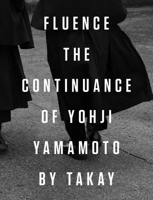 Fluence: Kontynuacja Yohji Yamamoto: Fotografie Takay - Fluence: The Continuance of Yohji Yamamoto: Photographs by Takay