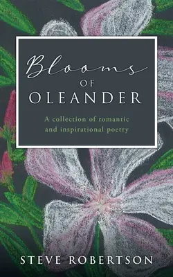 Kwiaty oleandrów: Zbiór romantycznej i inspirującej poezji - Blooms of Oleander: A collection of romantic and inspirational poetry