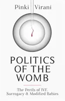 Polityka macicy - niebezpieczeństwa zapłodnienia in vitro, macierzyństwa zastępczego i modyfikowanych dzieci - Politics of the Womb - The Perils of IVF, Surrogacy and Modified Babies