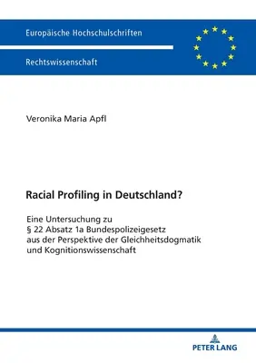 Profilowanie rasowe w Niemczech; analiza 22 ust. 1a federalnej ustawy o policji z perspektywy dogmatyki równości i kognitywistyki - Racial Profiling in Deutschland?; Eine Untersuchung zu  22 Absatz 1a Bundespolizeigesetz aus der Perspektive der Gleichheitsdogmatik und Kognitionswi