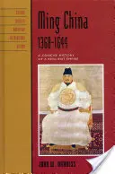 Chiny Ming, 1368-1644: Zwięzła historia prężnego imperium - Ming China, 1368-1644: A Concise History of a Resilient Empire