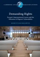 Żądanie praw: Europejskie sądy ponadnarodowe i dylemat podatności migrantów na zagrożenia - Demanding Rights: Europe's Supranational Courts and the Dilemma of Migrant Vulnerability