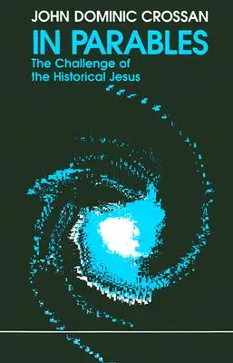 W przypowieściach: Wyzwanie historycznego Jezusa - In Parables: The Challenge of the Historical Jesus