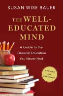 Dobrze wykształcony umysł: Przewodnik po klasycznej edukacji, której nigdy nie miałeś - The Well-Educated Mind: A Guide to the Classical Education You Never Had