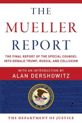 Raport Muellera: Raport końcowy specjalnego radcy prawnego w sprawie Donalda Trumpa, Rosji i zmowy - The Mueller Report: The Final Report of the Special Counsel Into Donald Trump, Russia, and Collusion