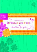 Rok między tobą a Bogiem: Nabożeństwa dla dziewcząt - The One Year Be-Tween You and God: Devotions for Girls