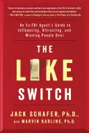 The Like Switch, 1: Przewodnik byłego agenta FBI po wywieraniu wpływu, przyciąganiu i pozyskiwaniu ludzi - The Like Switch, 1: An Ex-FBI Agent's Guide to Influencing, Attracting, and Winning People Over