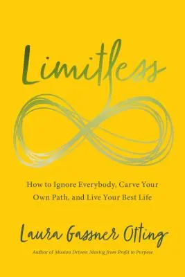 Limitless: Jak ignorować wszystkich, wytyczać własną ścieżkę i żyć najlepszym życiem - Limitless: How to Ignore Everybody, Carve Your Own Path, and Live Your Best Life