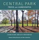 Drzewa i krajobrazy Central Parku: Przewodnik po arcydziele Nowego Jorku - Central Park Trees and Landscapes: A Guide to New York City's Masterpiece