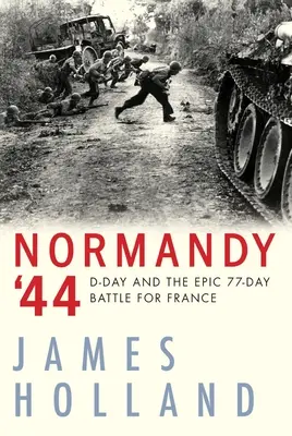 Normandia '44: D-Day i epicka 77-dniowa bitwa o Francję - Normandy '44: D-Day and the Epic 77-Day Battle for France