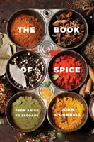 Księga przypraw: Od anyżu do zedoary - The Book of Spice: From Anise to Zedoary