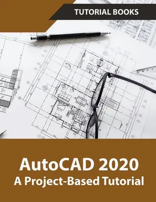 AutoCAD 2020 - samouczek oparty na projektach - AutoCAD 2020 A Project-Based Tutorial