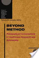 Beyond Method, 4: Philosophical Conversations in Healthcare Research and Scholarship (Poza metodą, 4: Rozmowy filozoficzne w badaniach i nauce o opiece zdrowotnej) - Beyond Method, 4: Philosophical Conversations in Healthcare Research and Scholarship