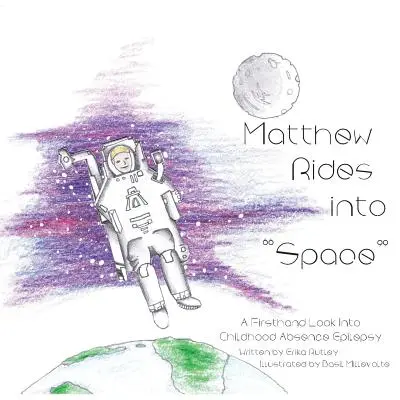 Matthew Rides into Space: Spojrzenie z pierwszej ręki na dziecięcą padaczkę nieobecności - Matthew Rides into Space: A Firsthand Look Into Childhood Absence Epilepsy