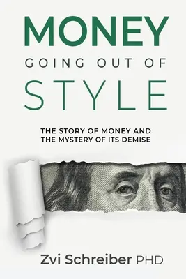 Pieniądze, które wychodzą z mody: Historia pieniądza i tajemnica jego upadku - Money, going out of style: The story of money and the mystery of its decline