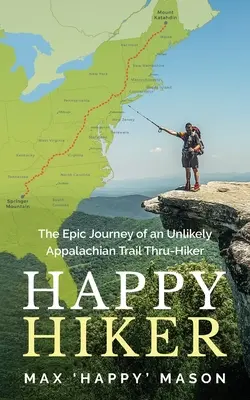 Happy Hiker: Epicka podróż nieprawdopodobnego wędrowca szlakiem Appalachów - Happy Hiker: The Epic Journey of an Unlikely Appalachian Trail Thru-Hiker