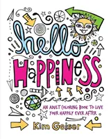 Hello Happiness: Kolorowanka dla dorosłych, by żyć długo i szczęśliwie - Hello Happiness: An Adult Coloring Book to Live Your Happily Ever After