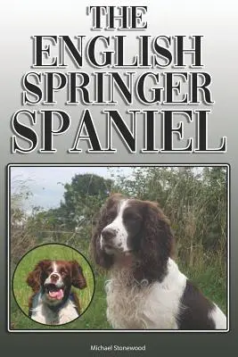 Angielski Springer Spaniel: Kompletny i kompleksowy przewodnik dla właścicieli: Kupno, posiadanie, zdrowie, pielęgnacja, szkolenie, posłuszeństwo, zrozumienie i - The English Springer Spaniel: A Complete and Comprehensive Owners Guide To: Buying, Owning, Health, Grooming, Training, Obedience, Understanding and