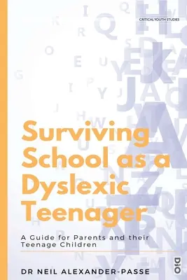 Przetrwanie w szkole jako nastolatek z dysleksją: Przewodnik dla rodziców i ich nastoletnich dzieci - Surviving School as a Dyslexic Teenager: A Guide for Parents and their Teenager Children