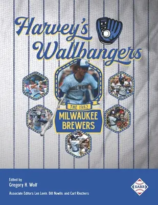 Harvey's Wallbangers: Milwaukee Brewers 1982 - Harvey's Wallbangers: The 1982 Milwaukee Brewers