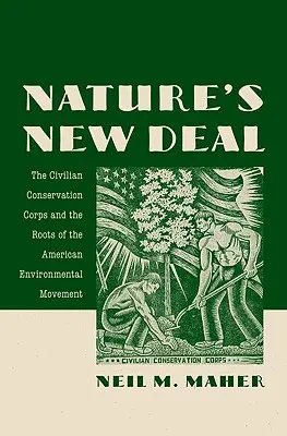 Nowy Ład Natury: Cywilny Korpus Ochrony Przyrody i korzenie amerykańskiego ruchu na rzecz ochrony środowiska - Nature's New Deal: The Civilian Conservation Corps and the Roots of the American Environmental Movement