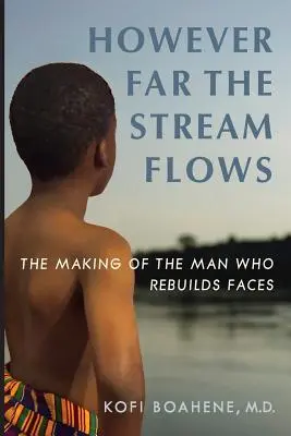 Jakkolwiek daleko płynie strumień: Tworzenie człowieka, który odbudowuje twarze - However Far The Stream Flows: The Making of the Man Who Rebuilds Faces