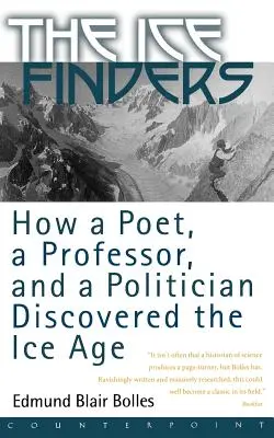 The Ice Finders: Jak poeta, profesor i polityk odkryli epokę lodowcową - The Ice Finders: How a Poet, a Professor, and a Politician Discovered the Ice Age