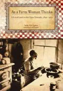 Jak myśli kobieta z farmy: Życie i ziemia na równinach Teksasu, 1890-1960 - As a Farm Woman Thinks: Life and Land on the Texas High Plains, 1890-1960