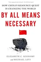 By All Means Necessary: Jak chińskie poszukiwanie zasobów zmienia świat - By All Means Necessary: How China's Resource Quest Is Changing the World