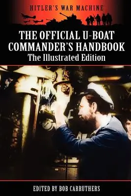 Oficjalny podręcznik dowódcy okrętu podwodnego - wydanie ilustrowane - The Official U-boat Commander's Handbook - The Illustrated Edition