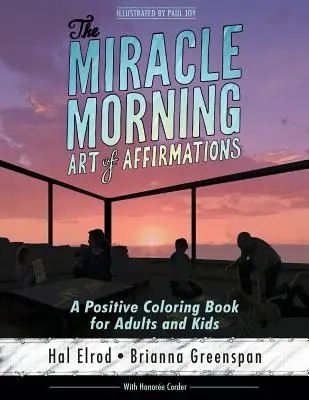 Cudowna poranna sztuka afirmacji: Pozytywna książka do kolorowania dla dorosłych i dzieci - The Miracle Morning Art of Affirmations: A Positive Coloring Book for Adults and Kids