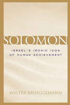 Salomon: Izraelska ironiczna ikona ludzkich osiągnięć - Solomon: Israel's Ironic Icon of Human Achievement