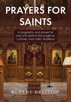 Modlitwy za świętych: Biografia i modlitwy ponad 670 świętych tradycji anglikańskiej, katolickiej i celtyckiej - Prayers for Saints: A biography and prayer for over 670 saints in the Anglican, Catholic and Celtic Traditions