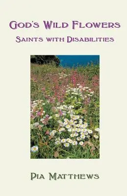 Dzikie kwiaty Boga: Niepełnosprawni święci - God's Wild Flowers: Saints with Disabilities