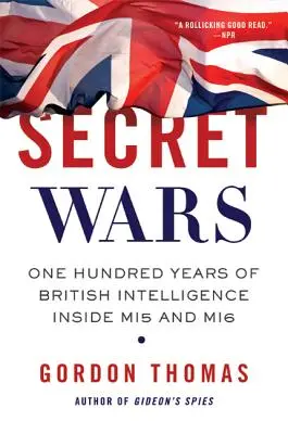 Tajne wojny: Sto lat brytyjskiego wywiadu wewnątrz MI5 i MI6 - Secret Wars: One Hundred Years of British Intelligence Inside MI5 and MI6