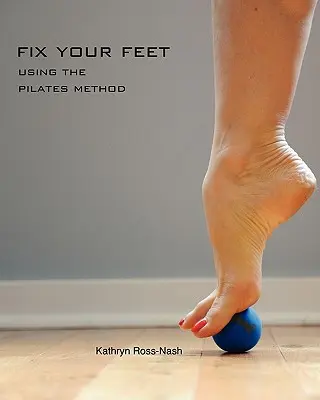 Napraw swoje stopy - stosowanie metody Pilatesa - Fix Your Feet- Using the Pilates Method