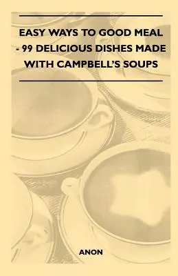 Łatwe sposoby na dobry posiłek - 99 pysznych dań z zup Campbell - Easy Ways to Good Meal - 99 Delicious Dishes Made With Campbell's Soups