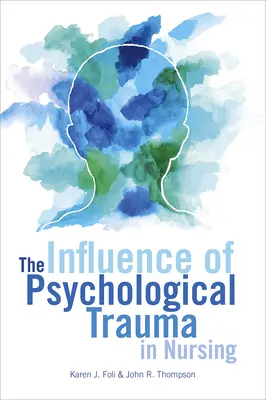 Wpływ traumy psychologicznej w pielęgniarstwie - The Influence of Psychological Trauma in Nursing