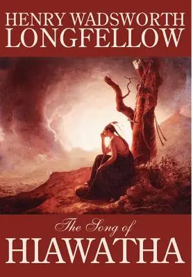 Pieśń Hiawatha Henry'ego Wadswortha Longfellowa, literatura piękna, klasyka, literatura piękna - The Song of Hiawatha by Henry Wadsworth Longfellow, Fiction, Classics, Literary