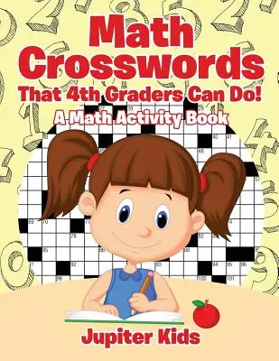 Krzyżówki matematyczne dla czwartoklasistów! Książka z ćwiczeniami matematycznymi - Math Crosswords That 4th Graders Can Do! A Math Activity Book