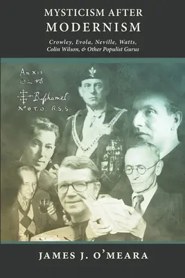 Mistycyzm po modernizmie: Crowley, Evola, Neville, Watts, Colin Wilson i inni populistyczni guru - Mysticism After Modernism: Crowley, Evola, Neville, Watts, Colin Wilson and Other Populist Gurus